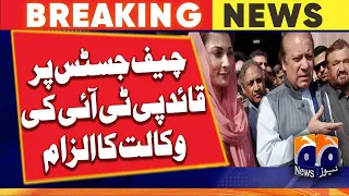 Nawaz Sharif and Maryam Nawaz accused the Chief Justice of advocating for Chairman PTI | Geo News