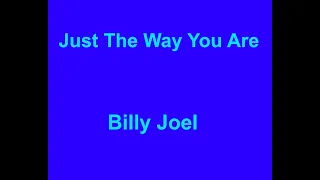 Just the way you are -  Billy Joel - with lyrics