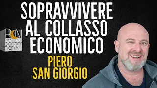 SOPRAVVIVERE AL COLLASSO ECONOMICO - PIERO SAN GIORGIO