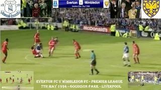 EVERTON V WIMBLEDON - 3-2 – MAY 7TH 1994 – GOODISON PARK – LIVERPOOL.