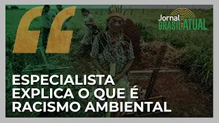 Especialista explica o que é racismo ambiental e como surgiu o conceito no Brasil