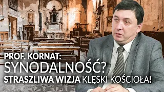 Prof. Kornat: SYNODALNOŚĆ? Straszliwa wizja KLĘSKI Kościoła!