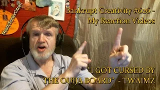 "I GOT CURSED BY THE OUIJA BOARD" - TWAIMZ : Bankrupt Creativity #626 - My Reaction Videos