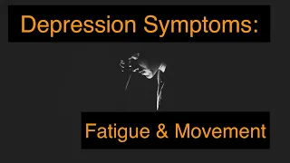 Depression Symptoms: Fatigue & Movement