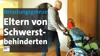 An der Belastungsgrenze: Eltern von Schwerstbehinderten | mehr/wert | BR24