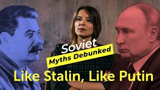 Soviet Myths Debunked. Myth 6: Like Putin, Like Stalin