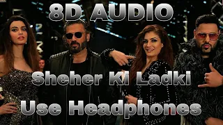 Sheher Ki Ladki | 8D Audio | Khandaani Shafakhana | Tanishk Bagchi, Badshah, Tulsi Kumar, Diana