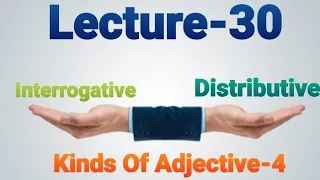 Lect-30 Interrogative & Distributive Adjectives