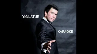 SARDOR MAMADALIYEV - "YIG`LATUR'  MINUS , KARAOKE (Qo`shiq matni)