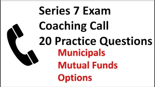 Series 7 Exam Coaching Call - 20 Practice Questions on Municipal Bonds, Options, and Mutual Funds