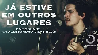 Já Estive Em Outros Lugares | ONE Sounds & Alessandro Vilas Boas | (NOSSA CANÇÃO LIVE)