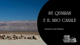 Una riflessione generale su Qumran e sul mio canale