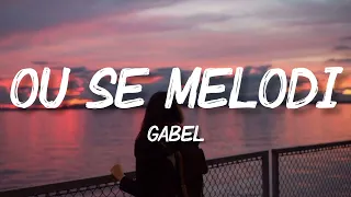 Gabel - Ou Se Melodi (Lyrics) K-zinno