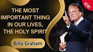 The most important thing in our lives, the Holy Spirit - Billy Graham