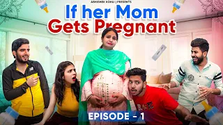 If her Mom gets Pregnant EP1 | Abhishek Kohli