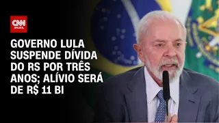 Governo Lula suspende dívida do RS por três anos; alívio será de R$ 11 bi | BASTIDORES CNN