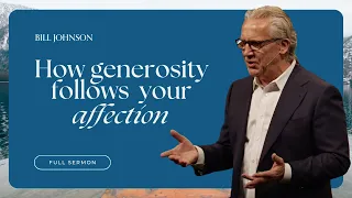 The Affection to Give - Bill Johnson Full Sermon | Bethel Church