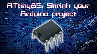 ATtiny: Shrink your arduino projects