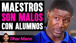 Maestros SON MALOS Con Alumnos | Dhar Mann