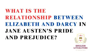 What is the relationship between Elizabeth and Darcy in Jane Austen’s Pride and Prejudice?