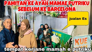 PAMITAN KE AYAH MAMAE PUTRIKU SEBELUM KE BARCELONA ,MAMPIR DI TEMPAT JUALAN ES NYA ( ENAK SEGER)