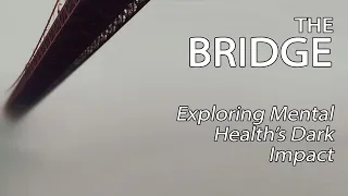 The Bridge - Exploring Mental Health's Dark Impact