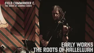 FIELD COMMANDER C. - EARLY WORKS, THE ROOTS OF HALLELUJAH