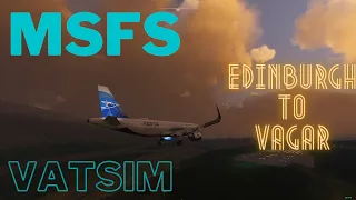 🔴 MSFS Live! | Edinburgh (EGPH) to Vagar (EKVG) | Vatsim