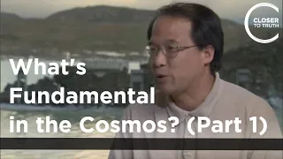 Xiao Gang Wen - What's Fundamental in the Cosmos? (Part 1)