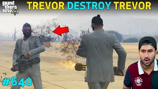 GTA 5 : TREVOR DESTROY TREVOR END OF TEAM | SPECIAL SERIES | GTA 5 GAMEPLAY #640