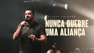 NUNCA QUEBRE UMA ALIANÇA | FELIPPE VALADÃO