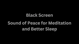 Black Screen - Sound of Peace for Meditation and Better Sleep