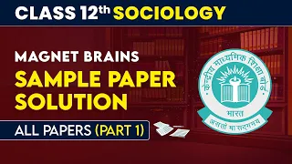 Magnet Brains Sample Paper Solution (All Papers) - Part 1 | Class 12 Sociology | CBSE Board Exam-24