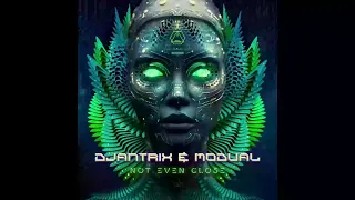 Djantrix,Modual  -  Not Even Close