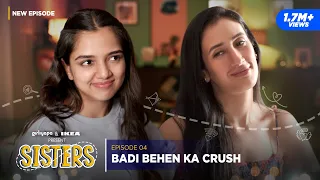 Sisters | E04 - Badi Behen Ka Crush ft. Ahsaas Channa & Namita Dubey | All New Episodes | Girliyapa