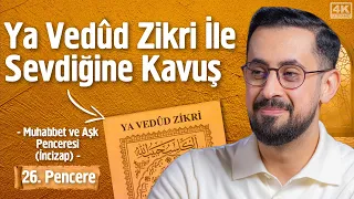 Ya Vedûd Zikri İle Sevdiğine Kavuş - [26. Pencere] - Muhabbet Aşk Penceresi (İncizap) @Mehmedyildiz