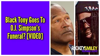 Black Tony Goes To O.J. Simpson’s Funeral?