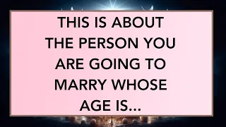 💌This is about the person you are going to marry whose age is... | god message today | #godsays