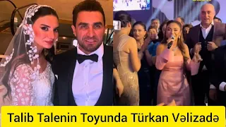 Talıb Talenin Toyunda Türkan Vəlizadə