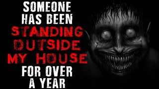 Someone has been standing outside my house for over a year | Scary Stories Found on The Internet