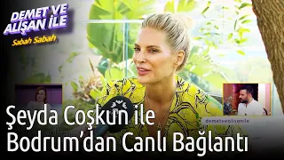 Demet ve Alişan ile Sabah Sabah | Şeyda Coşkun ile Bodrum'dan Canlı Bağlantı