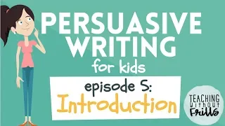 Persuasive Writing for Kids - Episode 5: Writing an Introduction
