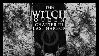 Episode 10: The Witch Queen Chapter III: Lost Harbor: Season Finale Part 4