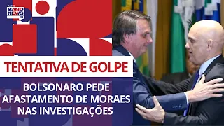 Bolsonaro pede o afastamento de Moraes em investigações sobre suposta tentativa de golpe