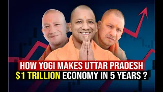 How Yogi Adityanath makes Uttar Pradesh $1 Trillion Economy in 5 years ? | India Economy Superpower