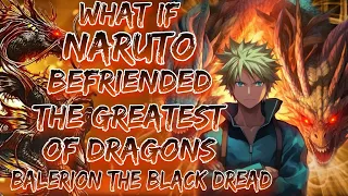 What If Naruto Befriended The Greatest Of Dragon Balerion : The Black Dread