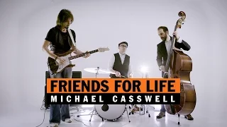 "Friends for Life" by Michael Casswell (Official 4K music video)