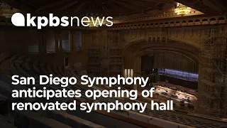 After nearly a year delay, San Diego Symphony anticipates opening of renovated symphony hall