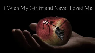 I Wish My Girlfriend Never Loved Me By u/02321