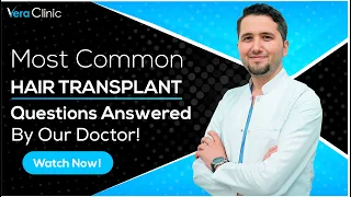 Most Common Hair Transplant Questions Answered By Our Doctor! - Hair Transplantation - Vera Clinic